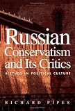 Russian Conservatism and Its Critics: A Study in Political Culture
