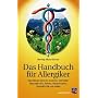 Das Handbuch f�r Allergiker: Das Allergie-Syndrom erkennen und heilen: Neurodermitis, Asthma, Heuschnupfen, Hyperaktivit�t und andere