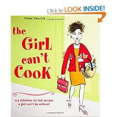 The Girl Can't Cook: 250 Fabulous No-Fail Recipes a Girl Can't be Without