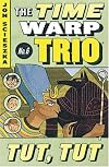 Tut, Tut (Time Warp Trio) r/i (Time Warp Trio)