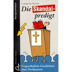 Die Skandalpredigt. ( Un)gew�hnliche Geschichten einer Dorfpastorin