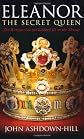 Eleanor : the secret queen : the woman who put Richard III on the throne