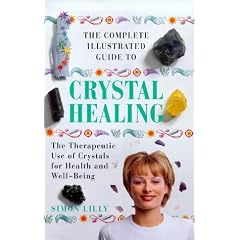 The Complete Illustrated Guide to Crystal Healing