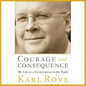 Courage and Consequence: My Life as a Conservative in the Fight | [Karl Rove]