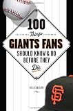 100 Things Giants Fans Should Know & Do Before They Die (100 Things...Fans Should Know)