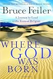 Where God Was Born : A Journey by Land to the Roots of Religion