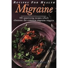 Migraine: 100 Appetizing Recipes Which Eliminate the Common Migraine Triggers (Recipes for Health)