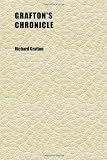 Grafton's Chronicle (Volume 2); Or, History of England. to Which Is Added His Table of the Bailiffs, Sherrifs, and Mayors, of the City of