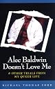 Alec Baldwin Doesn't Love Me and Other Trials from My Queer Life