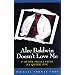 Alec Baldwin Doesn`t Love Me: And Other Trials from My Queer Life