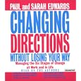 Changing Directions Without Losing Your Way: Manging The Six Stages Of Change At Work And In Life by Paul Edwards and Sarah Edwards