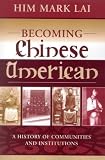 Becoming Chinese American, A History of Communities and Institutions