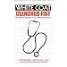 White Coat, Clenched Fist: The Political Education of an American Physician (Conversations in Medicine and Society)