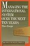 Managing the International System Over the Next Ten Years: Three Essays (Report to the Trilateral Commission)