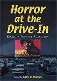 Horror at the Drive-in: Essays in Popular Americana