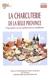 La Charcuterie de la Belle Province : Pr�parations carn�es qu�b�coises et canadiennes