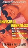 Invisible Darkness - The Horrifying Case of Paul Bernardo and Karla Homolka