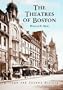 The Theaters of Boston: A Stage and Screen History