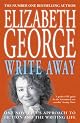 Write Away : One Novelist's Approach to Fiction and the Writing Life (George, Elizabeth)