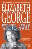 Write Away : One Novelist's Approach to Fiction and the Writing Life (George, Elizabeth)