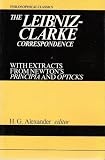 The Leibniz-Clarke Correspondence: Together with Extracts From Newtons Principia and Opticks