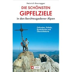 Die sch�nsten Gipfelziele in den Berchtesgadener Alpen. Gehzeiten, Einkehr, Routenkarten und �bersichtskarte