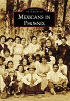 Mexicans in Phoenix (Images of America: Arizona)