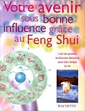 Votre avenir sous bonne influence gr�ce au feng shui
