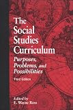 The Social Studies Curriculum: Purposes, Problems, And Possibilities
