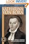 Katharina Von Bora: A Reformation Life