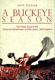 A Buckeye Season: The Inside Story of the Glory and Heartbreak of Ohio State's 1995 Season