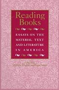 Reading Books: Essays on the Material Text and Literature in America (Studies in Print Culture and the History of the Book)