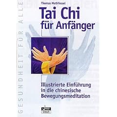 Tai Chi f�r Anf�nger. Illustrierte Einf�hrung in die chinesische Bewegungsmeditation