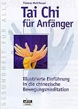 Tai Chi f�r Anf�nger. Illustrierte Einf�hrung in die chinesische Bewegungsmeditation