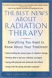 The Best News About Radiation Therapy: Everything You Need to Know About Your Treatment
