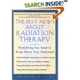 The Best News About Radiation Therapy: Everything You Need to Know About Your Treatment by Carol Kornmehl