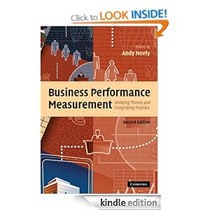 Business Performance Measurement: Unifying Theory and Integrating Practice Andy Neely