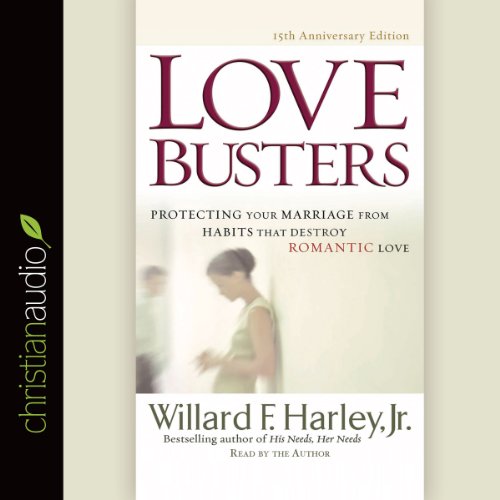Love Busters: Overcoming Habits That Destroy Romantic Love
