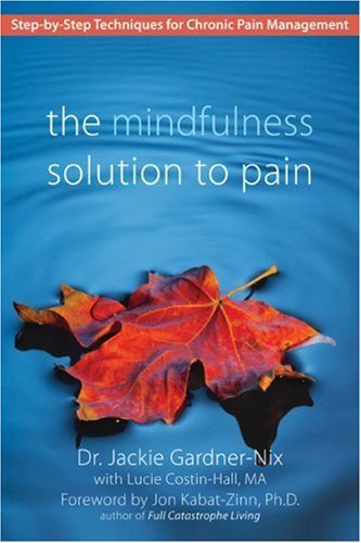 The Mindfulness Solution to Pain: Step-by-Step Techniques for Chronic Pain Managment Book Image