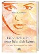 Liebe dich selbst, sonst liebt dich keiner - Ein neues Selbstwertgef�hl f�r Frauen