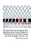 The Russian Army and the Japanese War: Being Historical and Critical Comments on the Military Policy