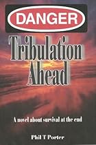 Danger: Tribulation AHead: A novel about survival at the end.