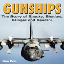 Gunships: The Story of Spooky, Shadow, Stinger and Spectre