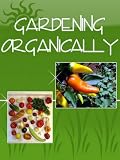 Organic Gardening Made Easy & Healthy