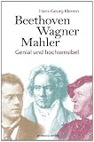 Produkt-Bild: Beethoven, Wagner, Mahler: Genial und hochsensibel