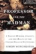 The Professor and the Madman: A Tale of Murder, Insanity, and the Making of the Oxford English Dictionary (P.S.)