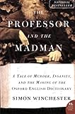 The Professor and the Madman: A Tale of Murder, Insanity, and the Making of the Oxford English Dictionary (P.S.)