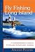 Fly Fishing Long Island: A Comprehensive Guide to Freshwater & Saltwater Angling (Countryman Guide) width=