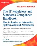 The IT Regulatory and Standards Compliance Handbook: How to Survive Information Systems Audit and Assessments
