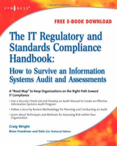 The IT Regulatory and Standards Compliance Handbook: How to Survive Information Systems Audit and Assessments